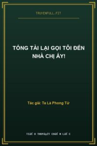 Tổng Tài Lại Gọi Tôi Đến Nhà Chị Ấy!