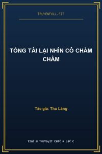 Tổng Tài Lại Nhìn Cô Chằm Chằm