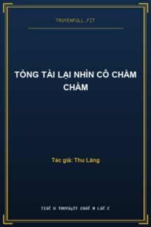 Tổng Tài Lại Nhìn Cô Chằm Chằm