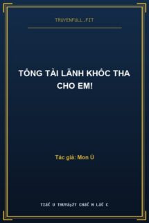 Tổng Tài Lãnh Khốc Tha Cho Em!