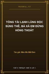 Tổng Tài Lạnh Lùng Độc Sủng Thê, Bà Xã Em Đừng Hòng Thoát