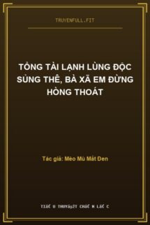 Tổng Tài Lạnh Lùng Độc Sủng Thê, Bà Xã Em Đừng Hòng Thoát