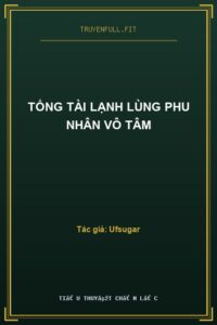 Tổng Tài Lạnh Lùng Phu Nhân Vô Tâm