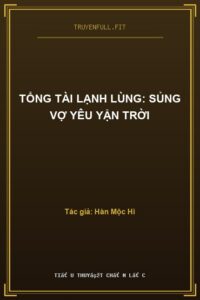 Tổng Tài Lạnh Lùng: Sủng Vợ Yêu Yận Trời