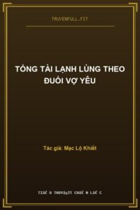 Tổng Tài Lạnh Lùng Theo Đuổi Vợ Yêu