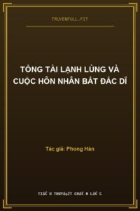 TỔNG TÀI LẠNH LÙNG VÀ CUỘC HÔN NHÂN BẤT ĐẮC DĨ