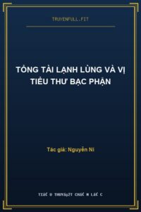 Tổng Tài Lạnh Lùng Và Vị Tiểu Thư Bạc Phận