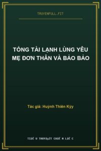 Tổng Tài Lạnh Lùng Yêu Mẹ Đơn Thân Và Bảo Bảo