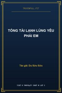 Tổng Tài Lạnh Lùng Yêu Phải Em