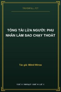 Tổng Tài Lừa Người: Phu Nhân Làm Sao Chạy Thoát