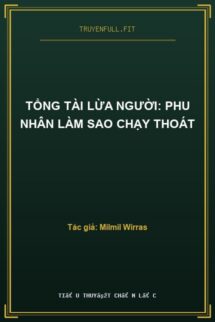 Tổng Tài Lừa Người: Phu Nhân Làm Sao Chạy Thoát