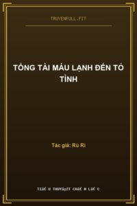 Tổng Tài Máu Lạnh Đến Tỏ Tình
