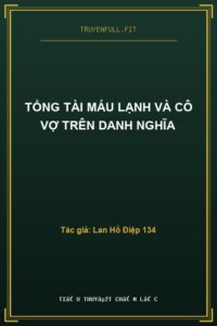 Tổng Tài Máu Lạnh Và Cô Vợ Trên Danh Nghĩa