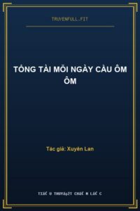 Tổng Tài Mỗi Ngày Cầu Ôm Ôm