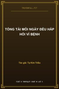 Tổng Tài Mỗi Ngày Đều Hấp Hối Vì Bệnh