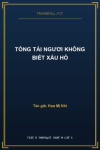 Tổng Tài Ngươi Không Biết Xấu Hổ