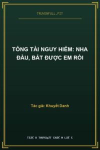 Tổng Tài Nguy Hiểm: Nha Đầu, Bắt Được Em Rồi