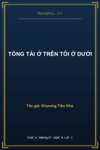 Tổng Tài Ở Trên Tôi Ở Dưới