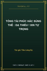 Tổng Tài Phúc Hắc Sủng Thê : Dạ Thiếu ! Xin Tự Trọng