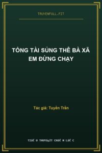 Tổng Tài Sủng Thê Bà Xã Em Đừng Chạy