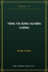Tổng Tài Sủng Vợ Điên Cuồng