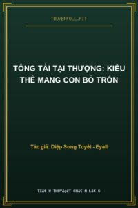 Tổng Tài Tại Thượng: Kiều Thê Mang Con Bỏ Trốn