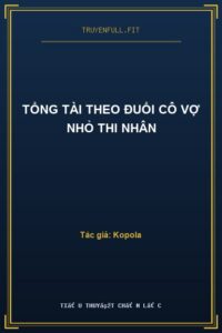 Tổng Tài Theo Đuổi Cô Vợ Nhỏ Thi Nhân