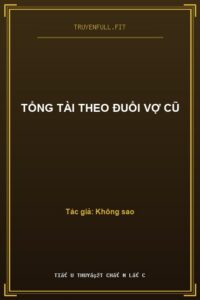Tổng Tài Theo Đuổi Vợ Cũ