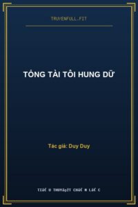 Tổng Tài Tôi Hung Dữ