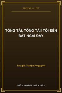 Tổng Tài, Tổng Tài! Tôi Đến Bắt Ngài Đây