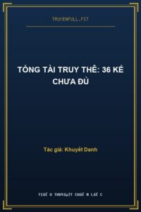 Tổng Tài Truy Thê: 36 Kế Chưa Đủ