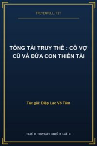 Tổng Tài Truy Thê : Cô Vợ Cũ Và Đứa Con Thiên Tài