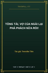 Tổng Tài, Vợ Của Ngài Lại Phá Phách Nữa Rồi!