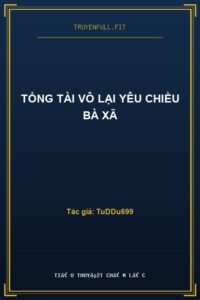Tổng Tài Vô Lại Yêu Chiều Bà Xã