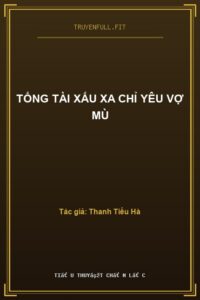 Tổng Tài Xấu Xa Chỉ Yêu Vợ Mù