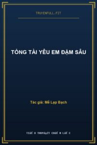 Tổng Tài Yêu Em Đậm Sâu