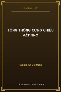 Tổng Thống Cưng Chiều Vật Nhỏ