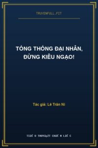 Tổng Thống Đại Nhân, Đừng Kiêu Ngạo!