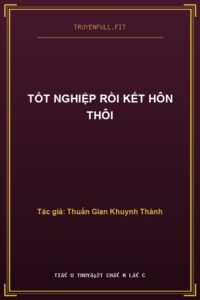 Tốt Nghiệp Rồi Kết Hôn Thôi