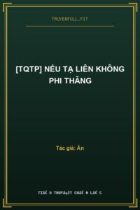 [TQTP] Nếu Tạ Liên Không Phi Thăng