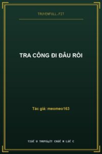 Tra Công Đi Đâu Rồi