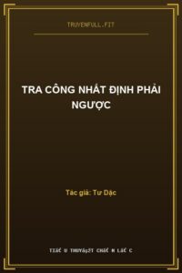 Tra Công Nhất Định Phải Ngược