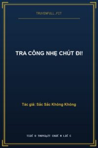 Tra Công Nhẹ Chút Đi!