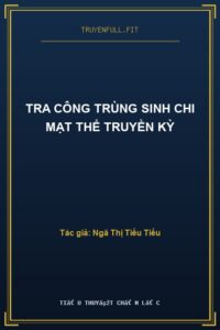 Tra Công Trùng Sinh Chi Mạt Thể Truyền Kỳ