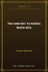 Tra Nam Này Ta Không Muốn Nữa