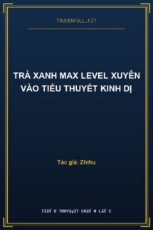 Trà Xanh Max Level Xuyên Vào Tiểu Thuyết Kinh Dị