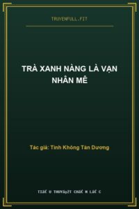 Trà Xanh Nàng Là Vạn Nhân Mê
