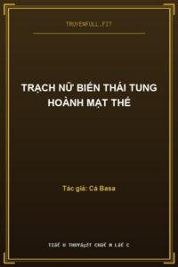 Trạch Nữ Biến Thái Tung Hoành Mạt Thế