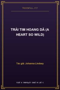 Trái Tim Hoang Dã (A Heart So Wild)