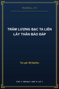 Trăm Lượng Bạc Ta Liền Lấy Thân Báo Đáp